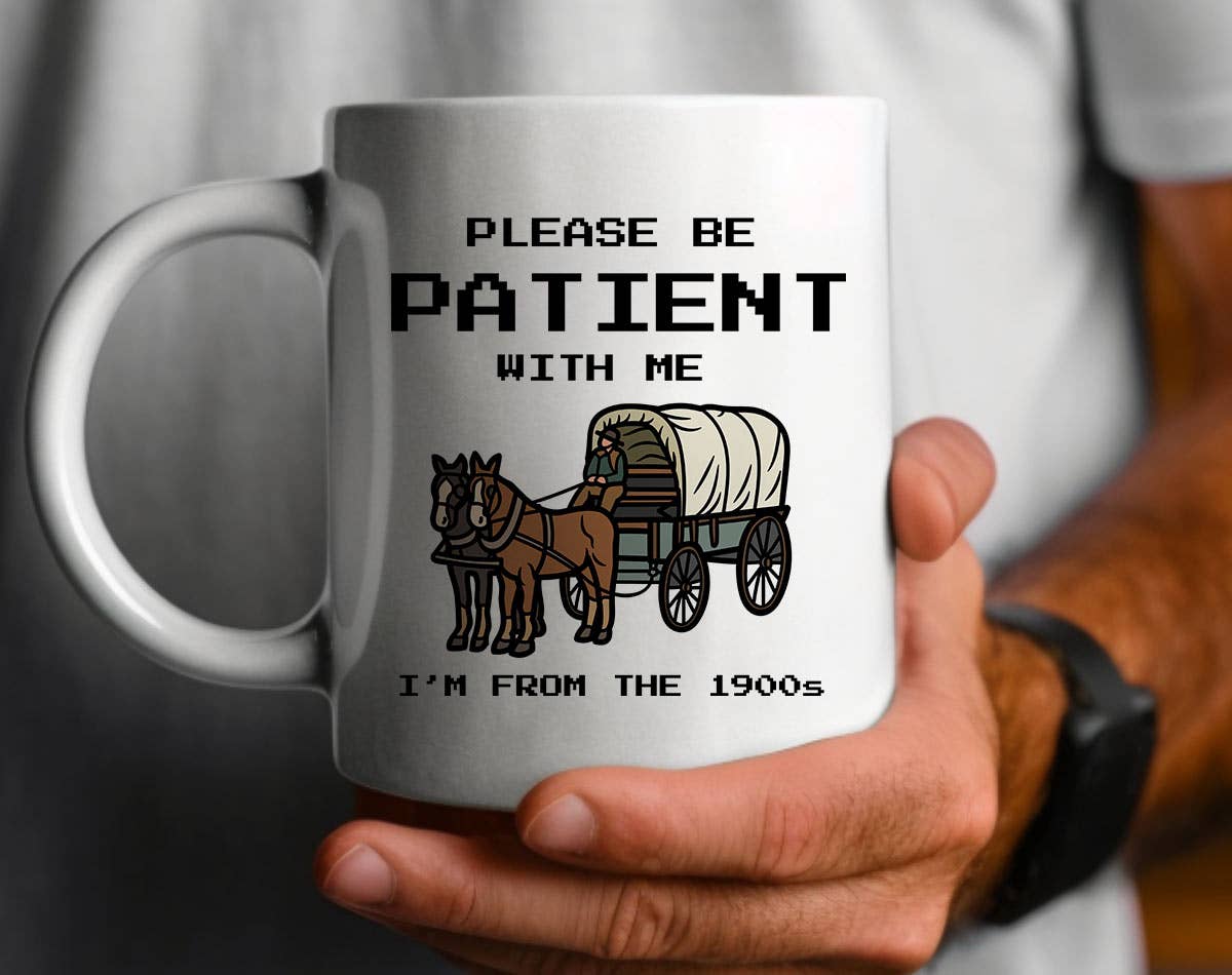 Please Be Patient, I'm From The 1900's Coffee Mug