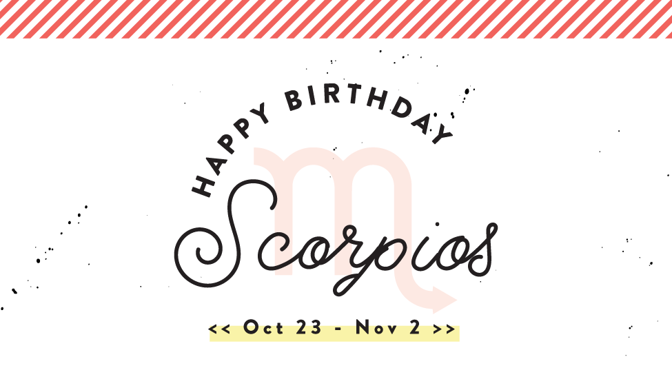 Happy Birthday Scorpios!