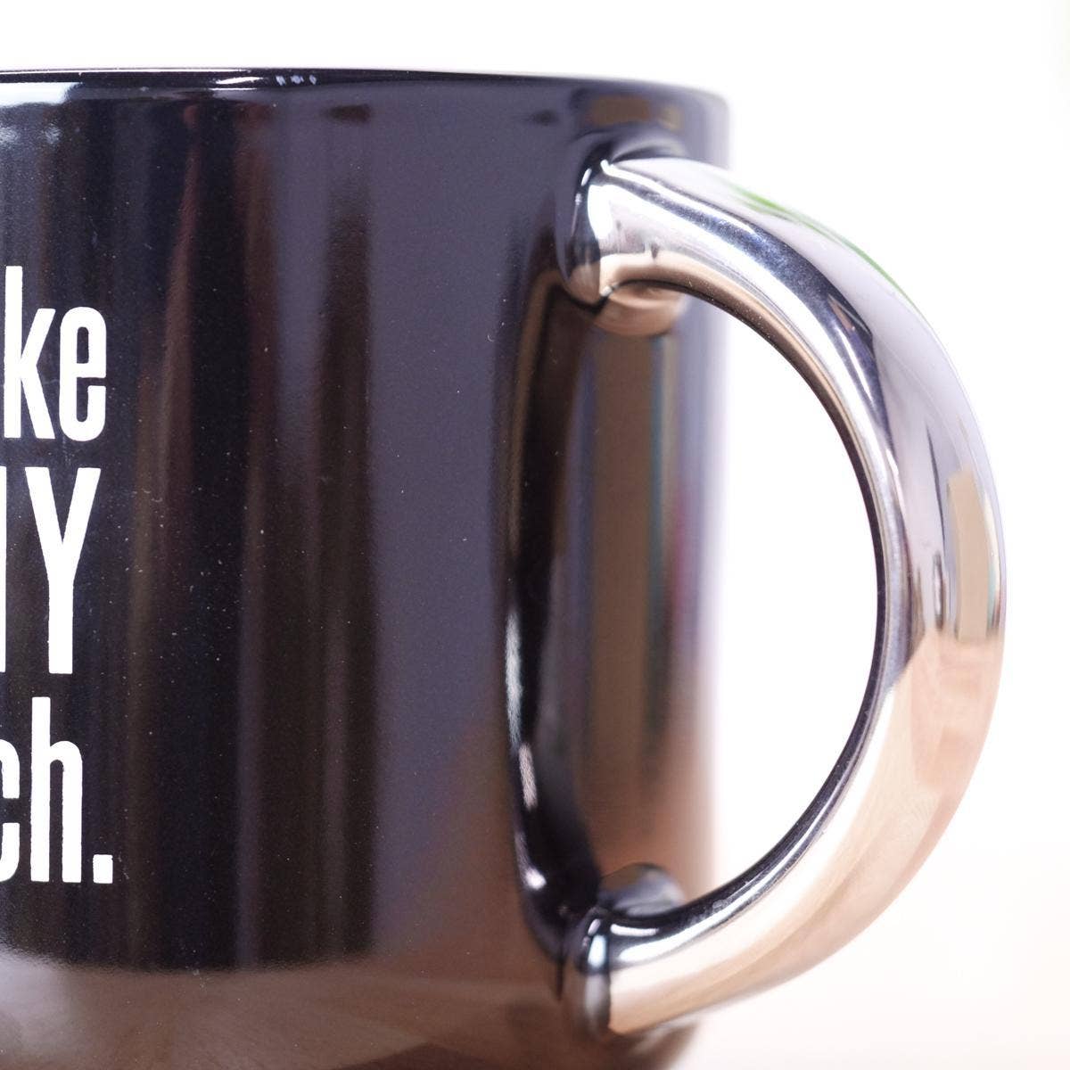 Don't make mommy be a bitch... Ceramic Mug.  Case pack of