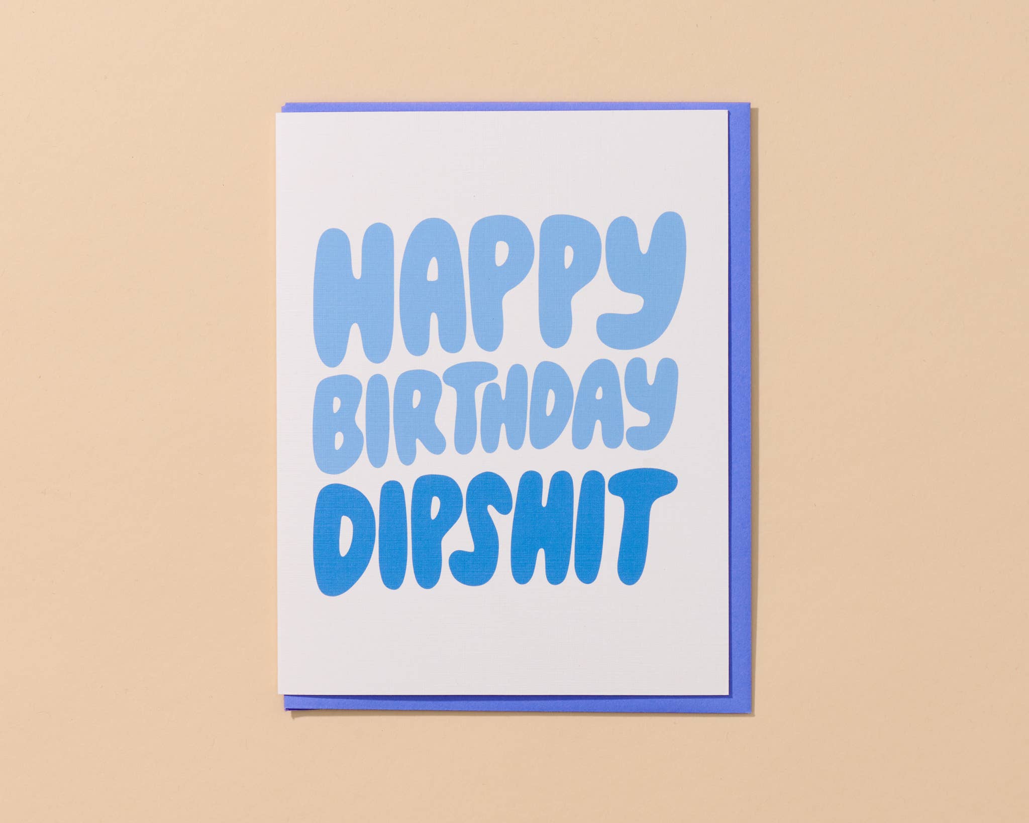 Happy Birthday Dipshit - Funny Card