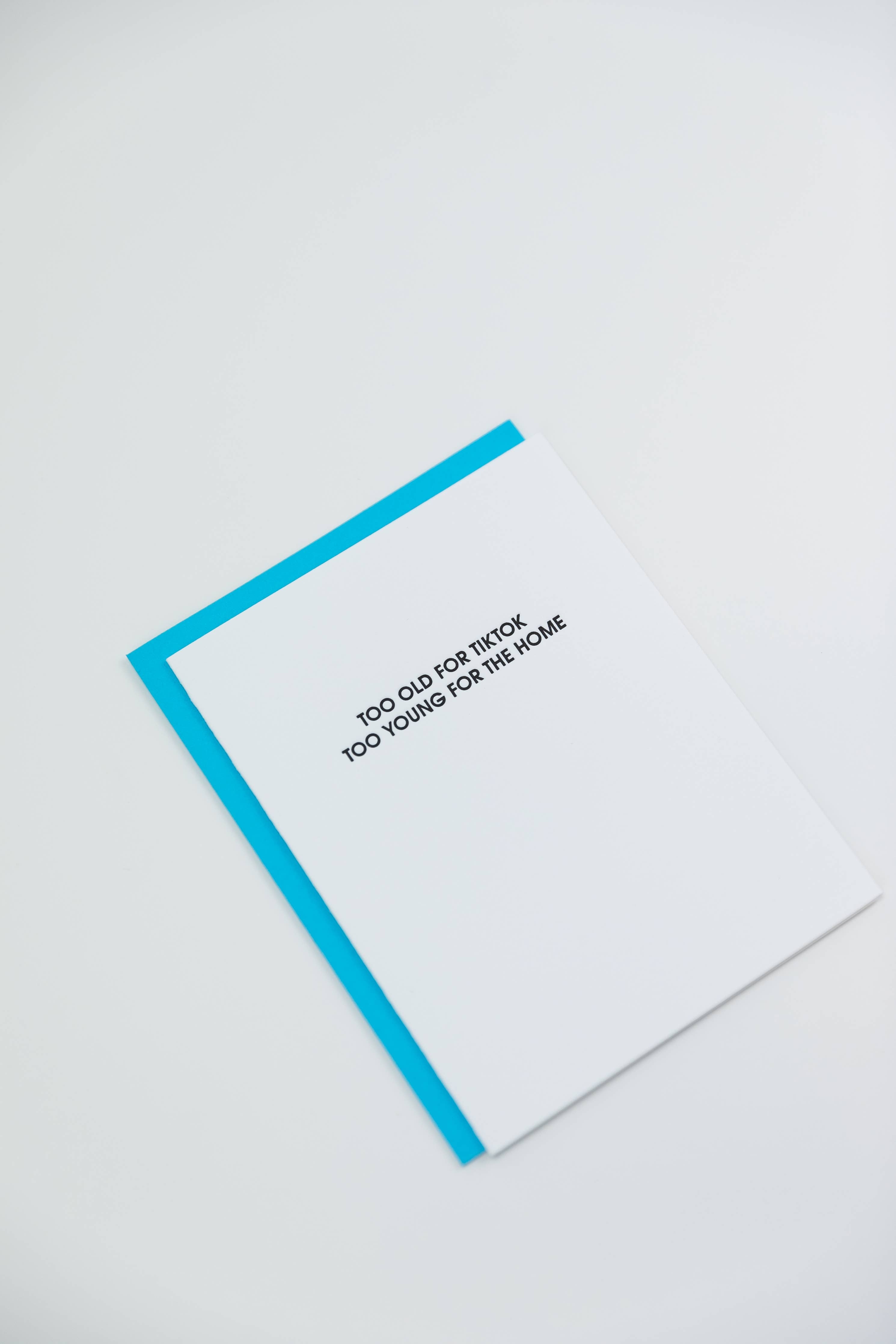 Too Old For Tiktok, Too Young For The Home - Funny Birthday Card