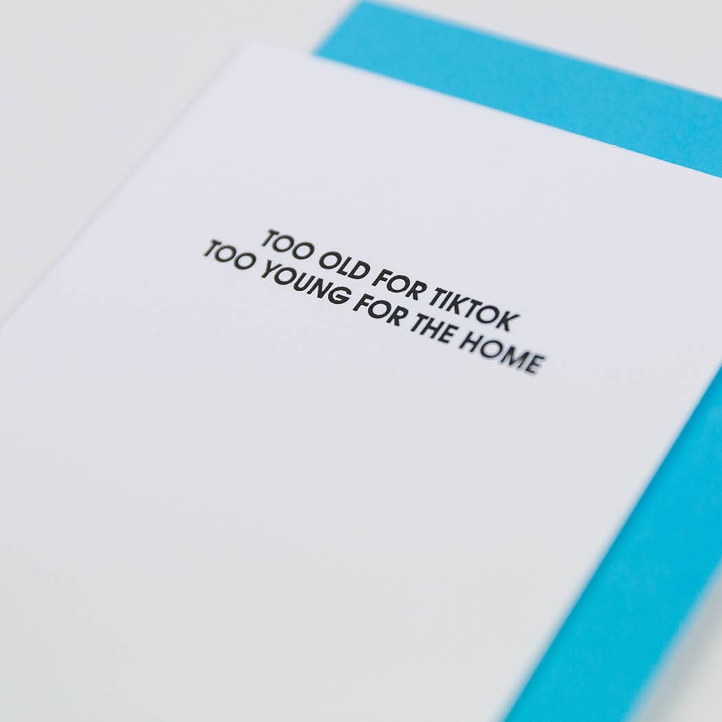 Too Old For Tiktok, Too Young For The Home - Funny Birthday Card