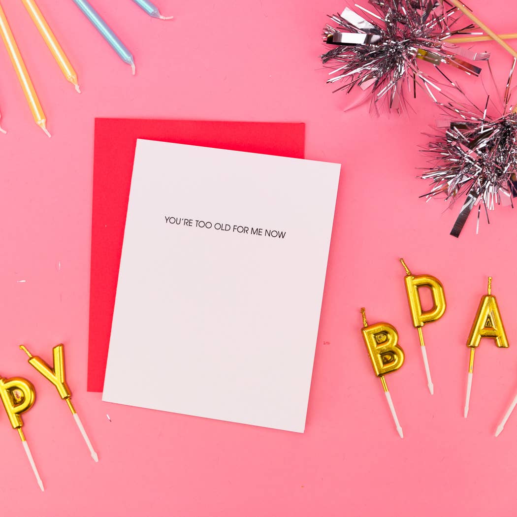 You're Too Old For Me Now - Birthday - Funny Birthday Card