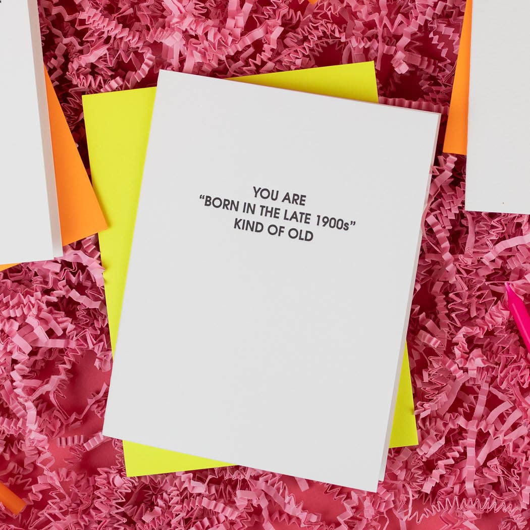 Born in the Late 1900s Kind Of Old - Funny Birthday Card