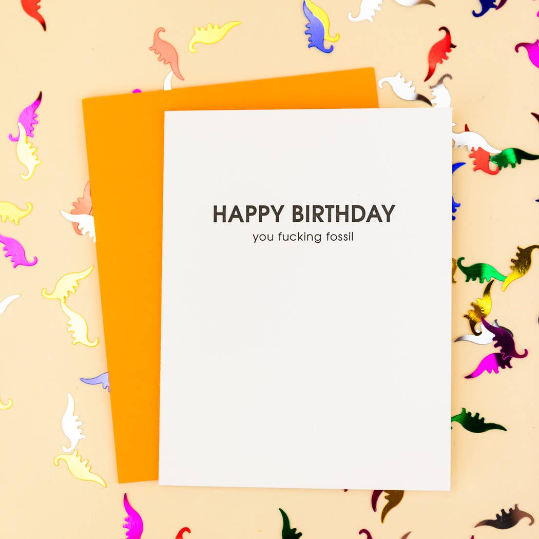 Happy Birthday You Fucking Fossil Birthday Card
