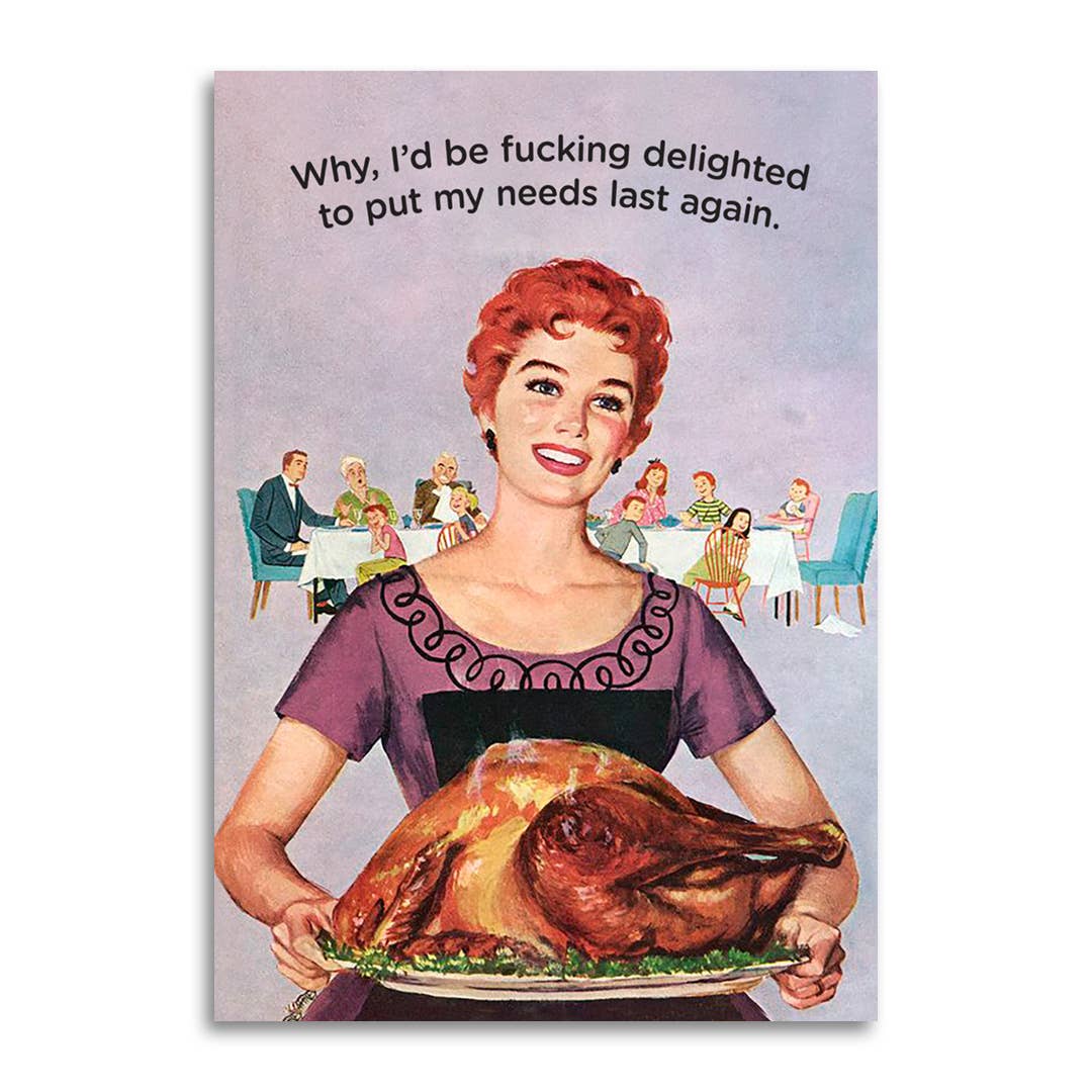 Delighted to Put My Needs Last Again Card