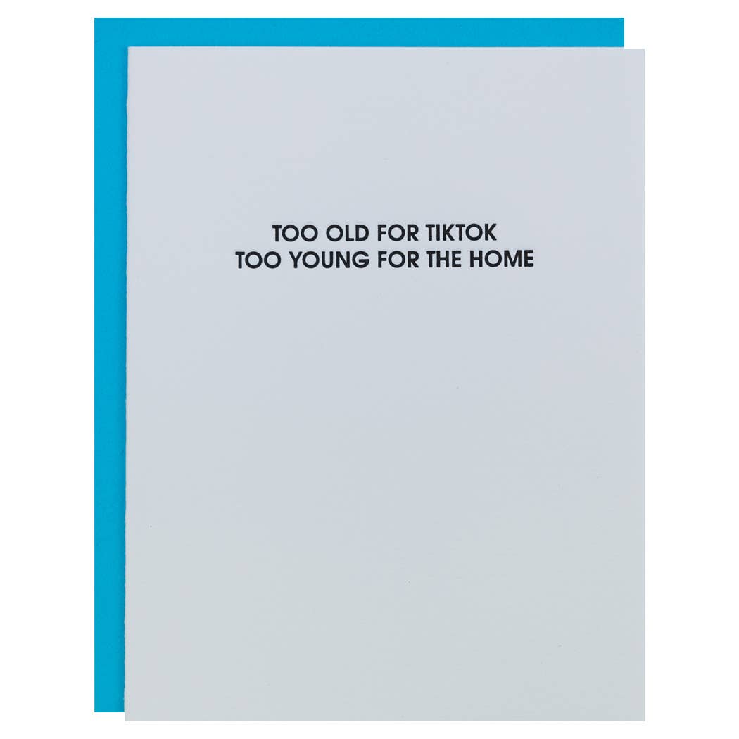 Too Old For Tiktok, Too Young For The Home - Funny Birthday Card