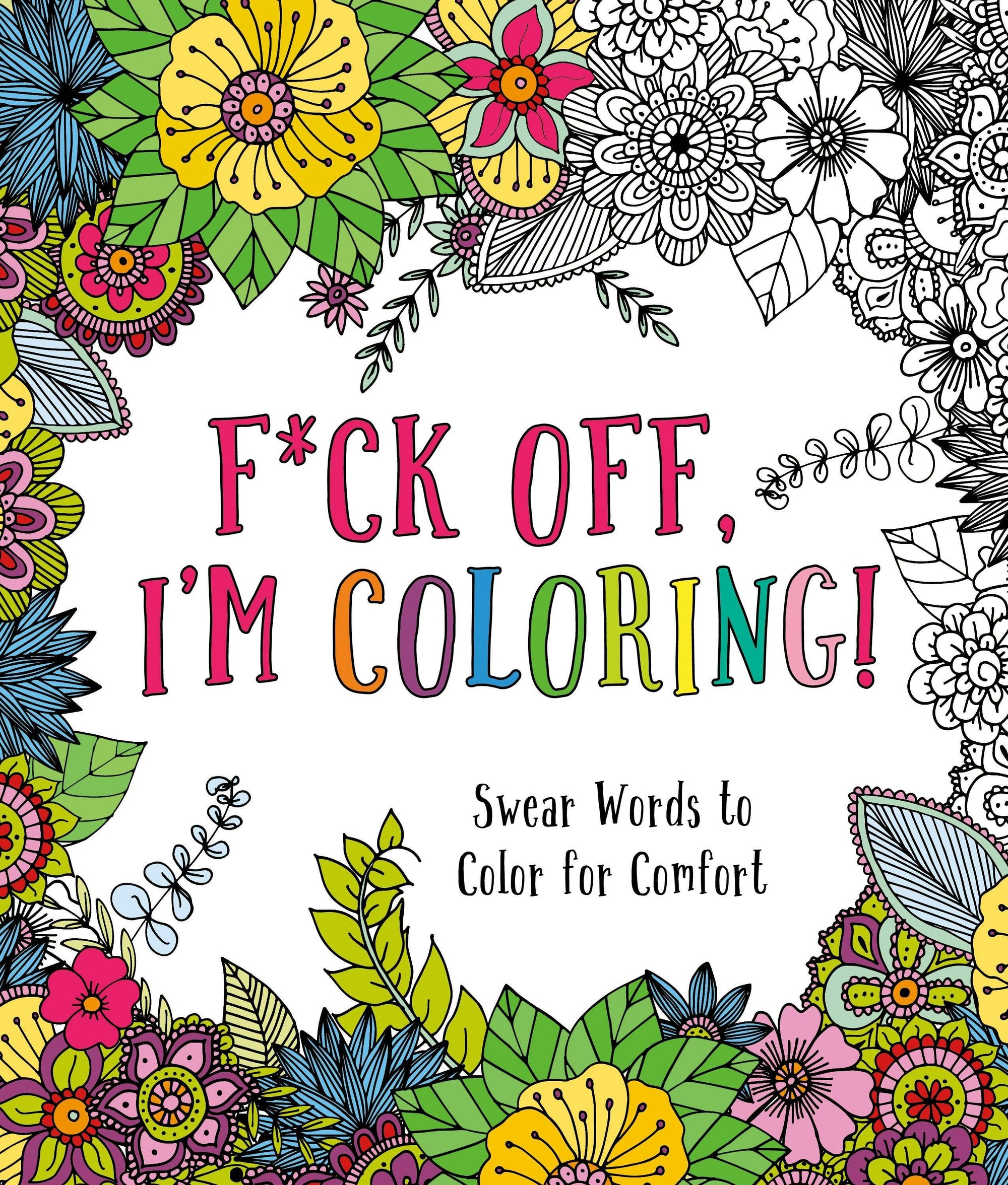 F*Ck Off, I'M Coloring!: Swear Words To Color For Comfort