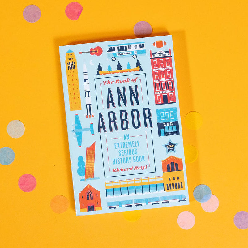 The Book of Ann Arbor: An Extremely Serious History Book