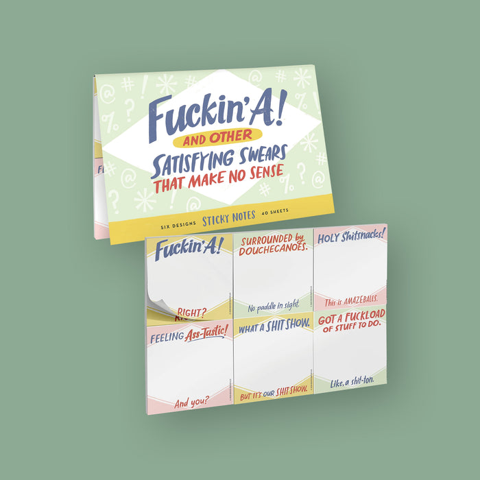 On a moss green background sits a colorful package with six different sticky notes under it. The front of the package says "Fuckin' A AND OTHER SATISFYING SWEARS THAT MAKE NO SENSE", in blue, red, and yellow handwritten lettering. The six different designs say "Fuckin' A," "SURROUNDED BY DOUCHECANOES.," "HOLY SHITsnacks!," "FEELING Ass-Tastic!," "WHAT A SHIT SHOW." and "GOT A FUCKLOAD OF STUFF TO DO." in various blue, red, and yellow handwritten lettering. Six designs, 4o sheets