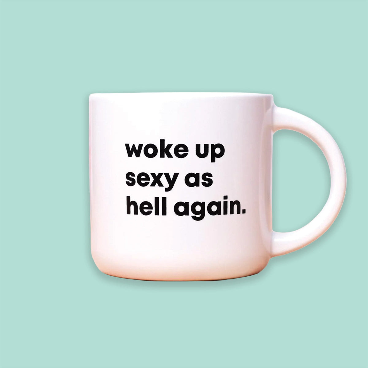 Woke Up Sexy As Hell Mug