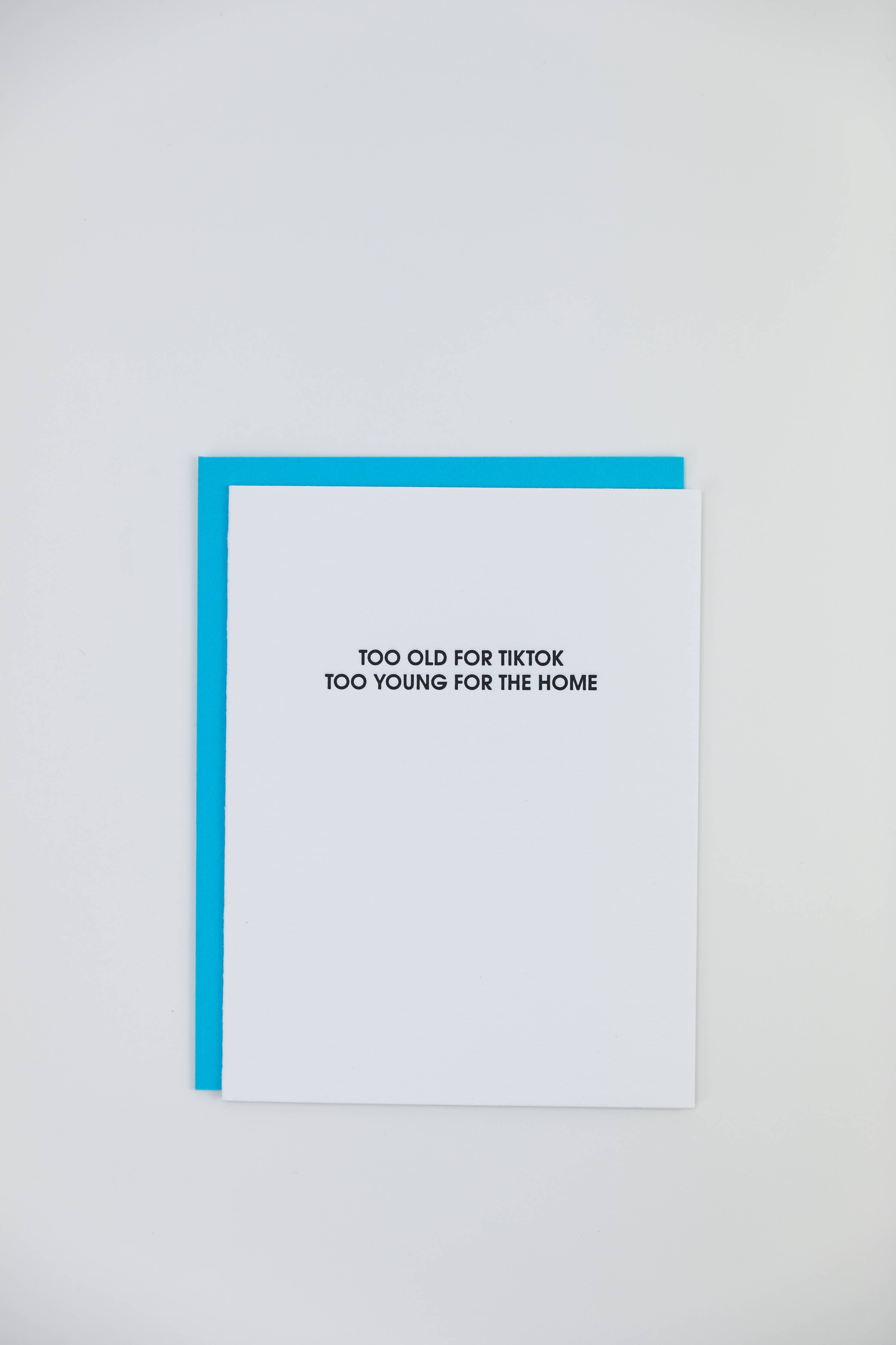 Too Old For Tiktok, Too Young For The Home - Funny Birthday Card