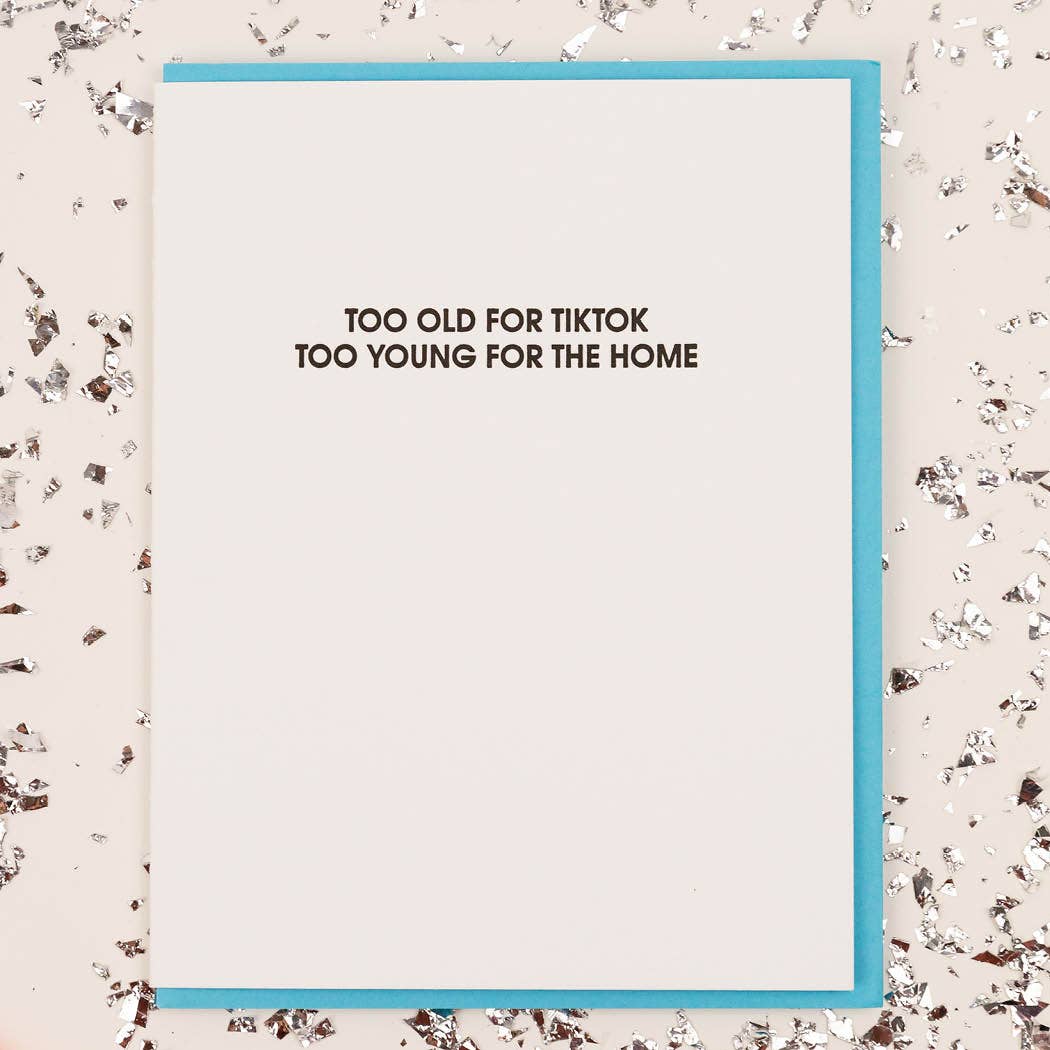 Too Old For Tiktok, Too Young For The Home - Funny Birthday Card