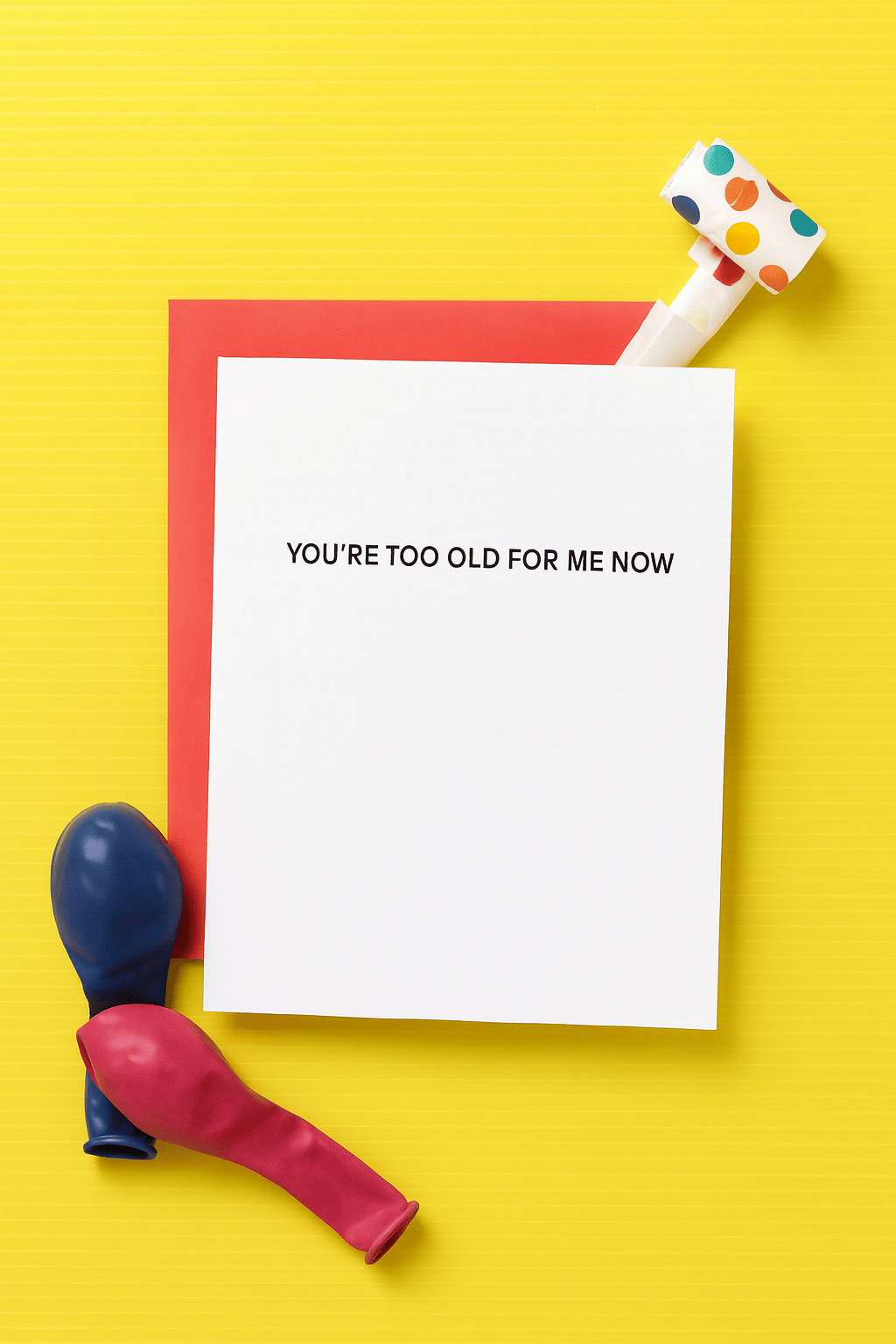 You're Too Old For Me Now - Birthday - Funny Birthday Card