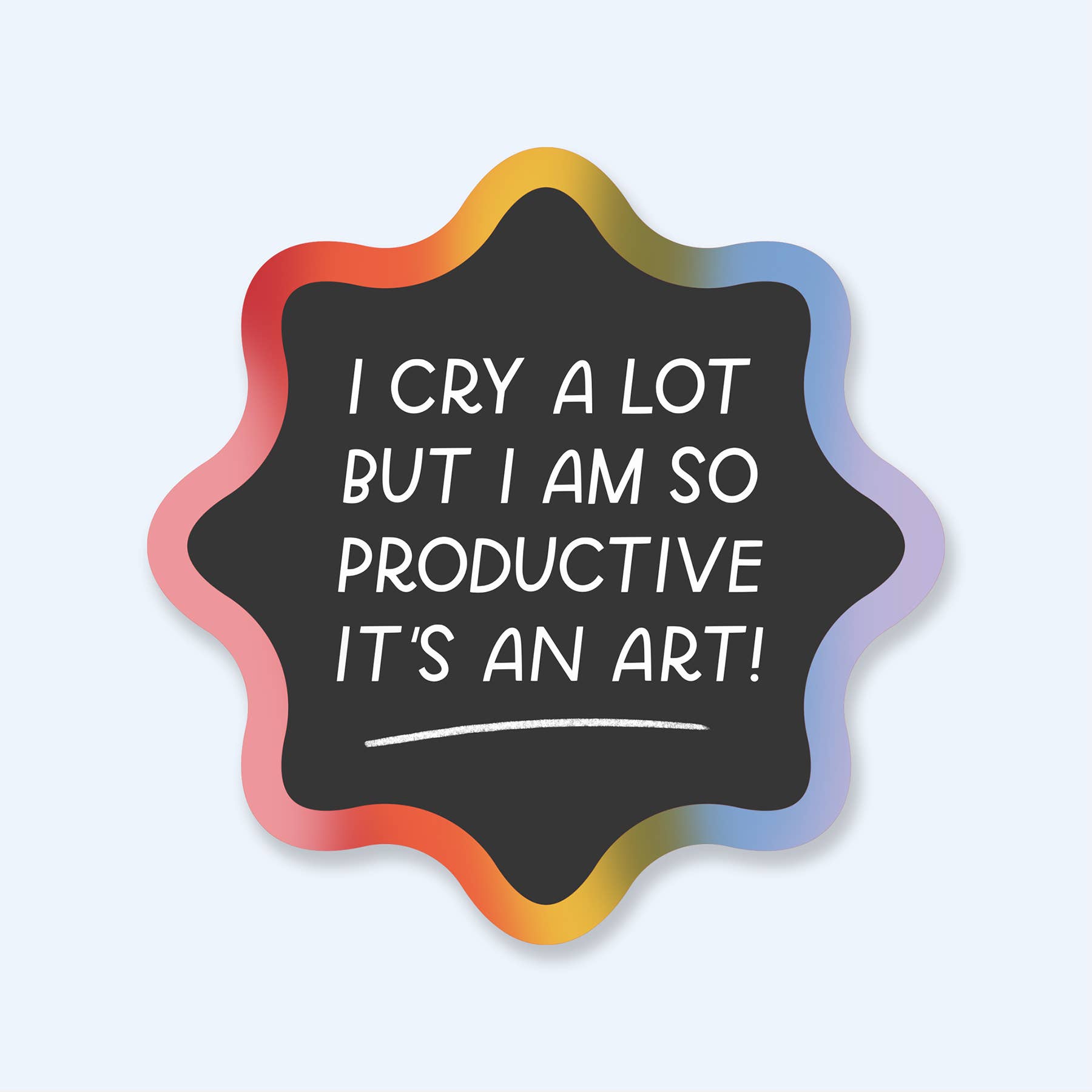 I Cry A Lot But I Am So Productive TS Sticker