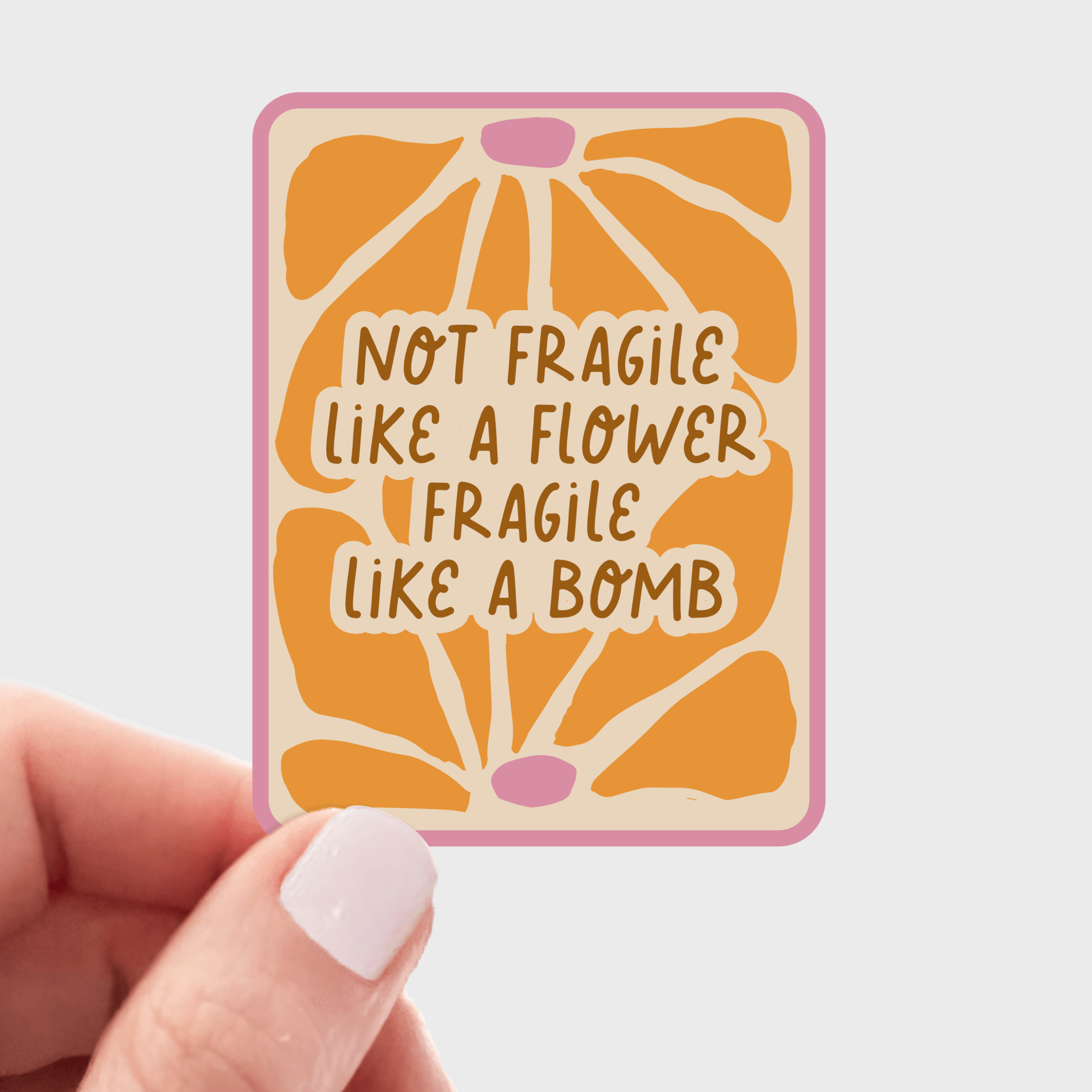Not Fragile Like a Flower Fragile Like a Bomb Sticker