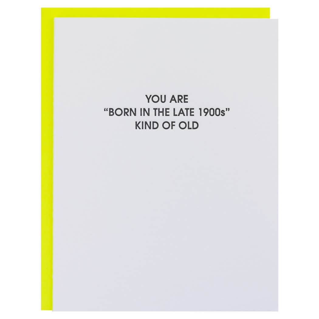Born in the Late 1900s Kind Of Old - Funny Birthday Card