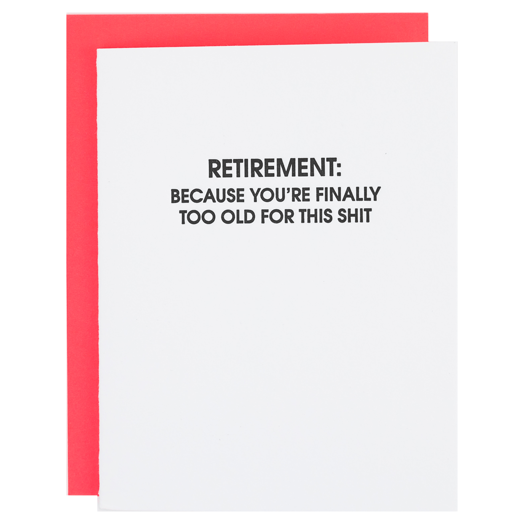 Retirement: Because You're Too Old for This Shit - Letterpress Card