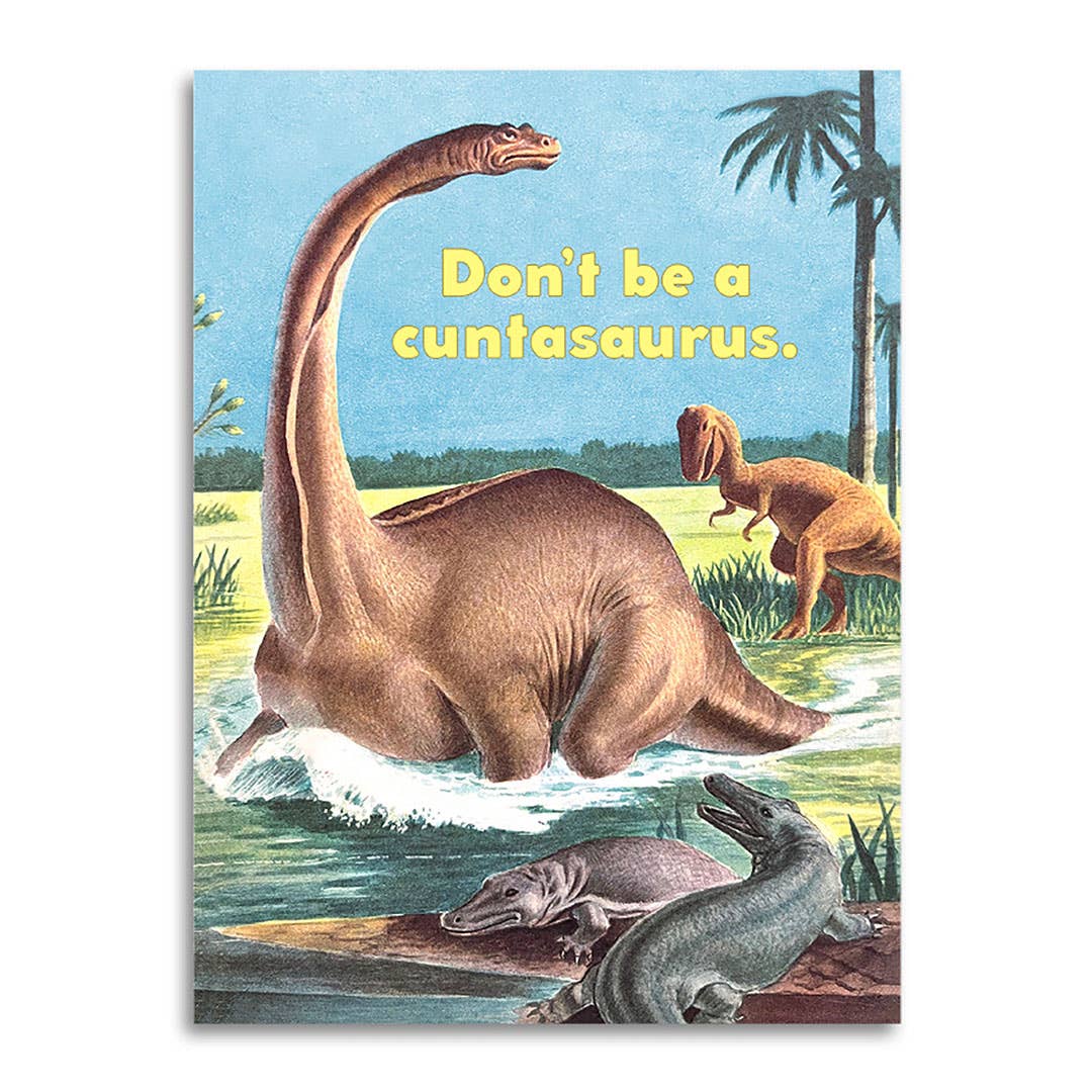 Don’t Be a Cuntasaurus - Funny Insult Card