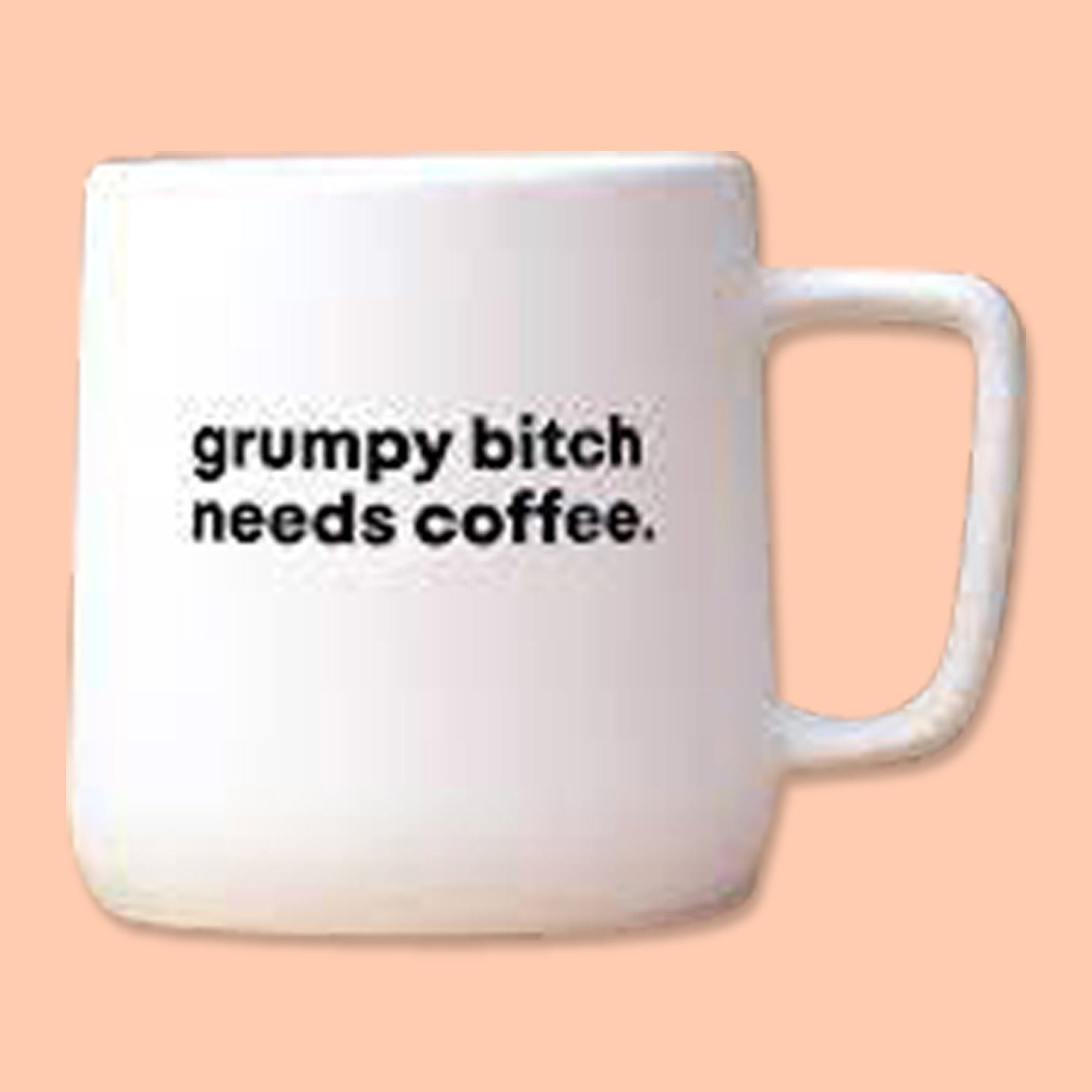 Grumpy Bitch Needs Coffee Mug