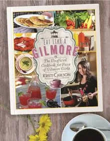 Eat Like A Gilmore: The Unofficial Cookbook for Fans of Gilmore Girls
