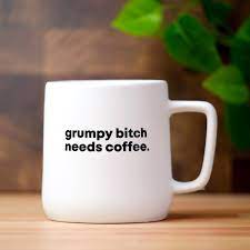 Grumpy Bitch Needs Coffee Mug